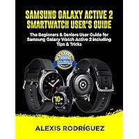 SAMSUNG GALAXY ACTIVE 2 SMARTWATCH USER'S GUIDE: The Beginners & Seniors User Guide for Samsung Galaxy Watch Active 2 including Tips & Tricks SAMSUNG GALAXY ACTIVE 2 SMARTWATCH USER'S GUIDE: The Beginners & Seniors User Guide for Samsung Galaxy Watch Active 2 including Tips & Tricks Kindle Paperback