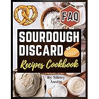 Sourdough Discard Recipes Cookbook: The complete Guide to transforming Starter Discard for Artisan Bread, Tools, Formulas & Step-by-Step Techniques (Sourdough Made Simple Book 1)