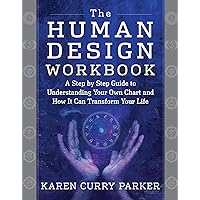 The Human Design Workbook: A Step by Step Guide to Understanding Your Own Chart and How it Can Transform Your Life The Human Design Workbook: A Step by Step Guide to Understanding Your Own Chart and How it Can Transform Your Life Paperback Kindle