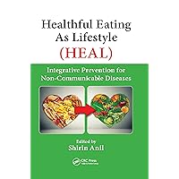 Healthful Eating As Lifestyle (HEAL): Integrative Prevention for Non-Communicable Diseases Healthful Eating As Lifestyle (HEAL): Integrative Prevention for Non-Communicable Diseases Kindle Hardcover Paperback