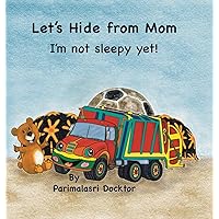 Let's Hide from Mom: I'm Not Sleepy Yet! Let's Hide from Mom: I'm Not Sleepy Yet! Hardcover Kindle Paperback