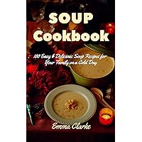 Soup Cookbook: 100 Easy & Delicious Soup Recipes for Your Family on a Cold Day (Easy Meal Book 29) Soup Cookbook: 100 Easy & Delicious Soup Recipes for Your Family on a Cold Day (Easy Meal Book 29) Kindle Paperback