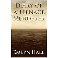 Diary of a Teenage Murderer Diary of a Teenage Murderer Kindle Paperback