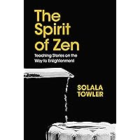 The Spirit of Zen: The Classic Teaching Stories on The Way to Enlightenment The Spirit of Zen: The Classic Teaching Stories on The Way to Enlightenment Kindle Hardcover