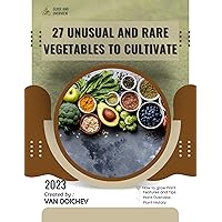 27 Unusual and Rare Vegetables to Cultivate: Guide and overview