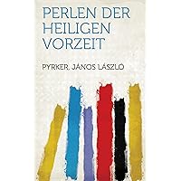 Perlen Der Heiligen Vorzeit (German Edition) Perlen Der Heiligen Vorzeit (German Edition) Kindle Leather Bound