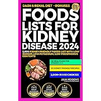 Foods Lists For Kidney Disease 2024: Includes; 2,000 Kidney Friendly Foods List With Low Sodium, Low Potassium, Low Phosphorus Contents + 30 Meal Plans ... 2, 3, 4, & 50 Kidney Friendly Recipes Foods Lists For Kidney Disease 2024: Includes; 2,000 Kidney Friendly Foods List With Low Sodium, Low Potassium, Low Phosphorus Contents + 30 Meal Plans ... 2, 3, 4, & 50 Kidney Friendly Recipes Kindle Paperback Hardcover