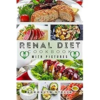 Healthy Renal Diet Cookbook With Pictures: The Essential Kidney-Friendly Recipes for Renal Health