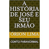 A HISTÓRIA DE JOSÉ E SEU IRMÃO: CONTO PARANORMAL (Portuguese Edition)
