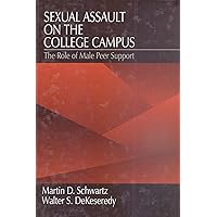 Sexual Assault on the College Campus: The Role of Male Peer Support Sexual Assault on the College Campus: The Role of Male Peer Support Kindle Hardcover Paperback