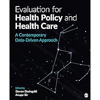 Evaluation for Health Policy and Health Care: A Contemporary Data-Driven Approach Evaluation for Health Policy and Health Care: A Contemporary Data-Driven Approach eTextbook Paperback