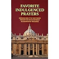 Favorite Indulgenced Prayers: Containing Some of the Finest Prayers from Both New and Old Editions of the Enchiridion of Indulgences Favorite Indulgenced Prayers: Containing Some of the Finest Prayers from Both New and Old Editions of the Enchiridion of Indulgences Paperback Mass Market Paperback
