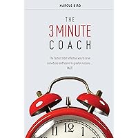 The 3 Minute Coach: The fastest and most effective way to drive individuals and teams to greater success