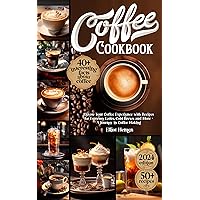 Coffee Cookbook: Elevate Your Coffee Experience with Recipes for Espresso, Lattes, Cold Brews, and More - A Journey in Coffee Making Coffee Cookbook: Elevate Your Coffee Experience with Recipes for Espresso, Lattes, Cold Brews, and More - A Journey in Coffee Making Kindle Paperback Hardcover