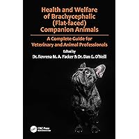 Health and Welfare of Brachycephalic (Flat-faced) Companion Animals: A Complete Guide for Veterinary and Animal Professionals Health and Welfare of Brachycephalic (Flat-faced) Companion Animals: A Complete Guide for Veterinary and Animal Professionals Paperback Kindle Hardcover