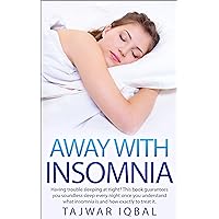 Away With Insomnia: Having Trouble Soundless Sleep Every Night Once You Understand What Insomnia Is And How Exactly To Treat It.