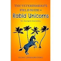 The Veterinarian's Field Guide to Rabid Unicorns The Veterinarian's Field Guide to Rabid Unicorns Kindle Paperback