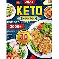 2024 Easy Keto Cookbook for Beginners: 2000+ Days Low Carb, Delicious & Effortless Keto Diet Recipe Book - Say Goodbye to Excess Fat | No-Stress 30 Day Meal Plans