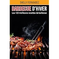 Barbecue d'hiver: Les 120 meilleures recettes de barbecue (French Edition) Barbecue d'hiver: Les 120 meilleures recettes de barbecue (French Edition) Kindle Hardcover Paperback