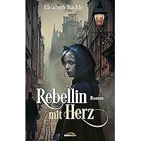 Rebellin mit Herz: Roman (German Edition)