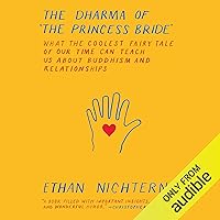 The Dharma of the Princess Bride: What the Coolest Fairy Tale of Our Time Can Teach Us About Buddhism and Relationships The Dharma of the Princess Bride: What the Coolest Fairy Tale of Our Time Can Teach Us About Buddhism and Relationships Audible Audiobook Kindle Hardcover Paperback