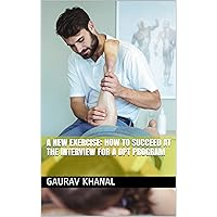 A New Exercise: How to Succeed at the Interview for a DPT Program A New Exercise: How to Succeed at the Interview for a DPT Program Kindle Paperback