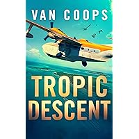TROPIC DESCENT: A Luke Angel Mystery Thriller (Archangel Aviation Thrillers Book 2) TROPIC DESCENT: A Luke Angel Mystery Thriller (Archangel Aviation Thrillers Book 2) Kindle