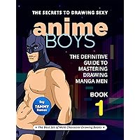 The Secrets to Drawing Sexy Anime Boys – Book 1: The Definitive Guide to Mastering Drawing Manga Men The Secrets to Drawing Sexy Anime Boys – Book 1: The Definitive Guide to Mastering Drawing Manga Men Kindle Hardcover Paperback