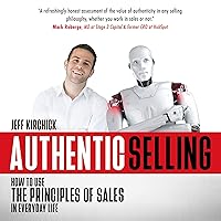 Authentic Selling: How to Use the Principles of Sales in Everyday Life Authentic Selling: How to Use the Principles of Sales in Everyday Life Audible Audiobook Kindle Paperback