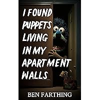 I Found Puppets Living In My Apartment Walls (I Found Horror) I Found Puppets Living In My Apartment Walls (I Found Horror) Kindle Paperback Audible Audiobook