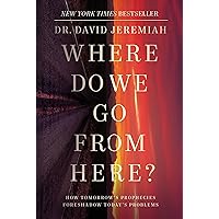 Where Do We Go from Here?: How Tomorrow's Prophecies Foreshadow Today's Problems Where Do We Go from Here?: How Tomorrow's Prophecies Foreshadow Today's Problems Hardcover Kindle Audible Audiobook Paperback Audio CD