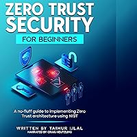 Zero Trust Security for Beginners: A No-Fluff Guide to Implementing Zero Trust Architecture Using NIST Zero Trust Security for Beginners: A No-Fluff Guide to Implementing Zero Trust Architecture Using NIST Audible Audiobook Paperback Kindle