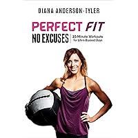 Perfect Fit No Excuses: 15-Minute Workouts for Life's Busiest Days (Fitness for the Christian Lifestyle Book 3)