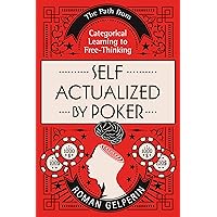 Self-Actualized by Poker: The Path from Categorical Learning to Free-Thinking (Self-Actualizing People in History)