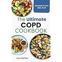 The Ultimate COPD Cookbook: Delicious Recipes Plus a 14-Day Meal Plan for Chronic Obstructive Pulmonary Disease The Ultimate COPD Cookbook: Delicious Recipes Plus a 14-Day Meal Plan for Chronic Obstructive Pulmonary Disease Kindle Paperback