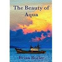 The Beauty of Aqua The Beauty of Aqua Kindle Paperback