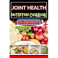 JOINT HEALTH NUTRITION COOKBOOK: Optimize Your Joint Wellness Through Nutrition And Healing Recipes For Stronger Joints, Pain-Free, Active Life And More JOINT HEALTH NUTRITION COOKBOOK: Optimize Your Joint Wellness Through Nutrition And Healing Recipes For Stronger Joints, Pain-Free, Active Life And More Kindle Paperback