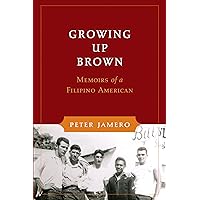 Growing Up Brown: Memoirs of a Filipino American (Scott and Laurie Oki Series in Asian American Studies) Growing Up Brown: Memoirs of a Filipino American (Scott and Laurie Oki Series in Asian American Studies) Kindle Hardcover Paperback