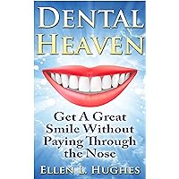 Dental Heaven: How to Have A Great Smile and Healthy Mouth Without Paying Through the Nose Dental Heaven: How to Have A Great Smile and Healthy Mouth Without Paying Through the Nose Kindle Paperback