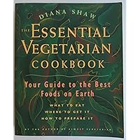 The Essential Vegetarian Cookbook: Your Guide to the Best Foods on Earth: What to Eat, Where to Get It, How to Prepare It The Essential Vegetarian Cookbook: Your Guide to the Best Foods on Earth: What to Eat, Where to Get It, How to Prepare It Paperback Hardcover