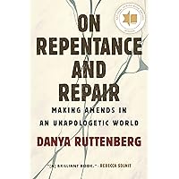 On Repentance and Repair: Making Amends in an Unapologetic World On Repentance and Repair: Making Amends in an Unapologetic World Kindle Paperback Audible Audiobook Hardcover