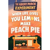 The Great Peach Experiment 1: When Life Gives You Lemons, Make Peach Pie The Great Peach Experiment 1: When Life Gives You Lemons, Make Peach Pie Paperback Kindle Audible Audiobook Hardcover Audio CD