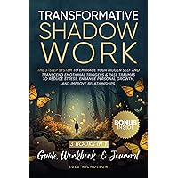 Transformative Shadow Work: Guide, Workbook & Journal—The 3-Step System to Embrace Your Hidden Self and Transcend Emotional Triggers & Past Traumas to Enhance Personal Growth & Improve Relationships Transformative Shadow Work: Guide, Workbook & Journal—The 3-Step System to Embrace Your Hidden Self and Transcend Emotional Triggers & Past Traumas to Enhance Personal Growth & Improve Relationships Kindle Paperback Hardcover