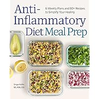 Anti-Inflammatory Diet Meal Prep: 6 Weekly Plans and 80+ Recipes to Simplify Your Healing Anti-Inflammatory Diet Meal Prep: 6 Weekly Plans and 80+ Recipes to Simplify Your Healing Paperback Kindle Spiral-bound