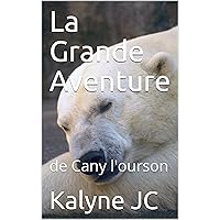 La Grande Aventure: de Cany l'ourson (French Edition) La Grande Aventure: de Cany l'ourson (French Edition) Kindle Paperback