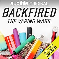 Backfired: The Vaping Wars Backfired: The Vaping Wars Audible Audiobook