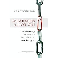 Weakness Is Not Sin: The Liberating Distinction That Awakens Our Strengths Weakness Is Not Sin: The Liberating Distinction That Awakens Our Strengths Paperback Kindle