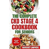 The Complete CKD Stage 4 Cookbook for Seniors: Quick Delicious Low Sodium, Low Potassium Diet Recipes for Chronic Kidney Disease & Acute Renal Failure The Complete CKD Stage 4 Cookbook for Seniors: Quick Delicious Low Sodium, Low Potassium Diet Recipes for Chronic Kidney Disease & Acute Renal Failure Kindle Paperback