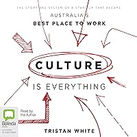 Culture Is Everything: The Story and System of a Start-Up That Became Australia's Best Place to Work Culture Is Everything: The Story and System of a Start-Up That Became Australia's Best Place to Work Audible Audiobook Kindle Paperback MP3 CD