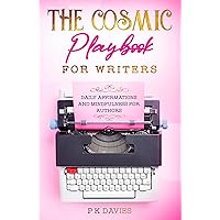 The Cosmic Playbook for Writers: Daily Affirmations And Mindfulness For Authors The Cosmic Playbook for Writers: Daily Affirmations And Mindfulness For Authors Kindle Paperback